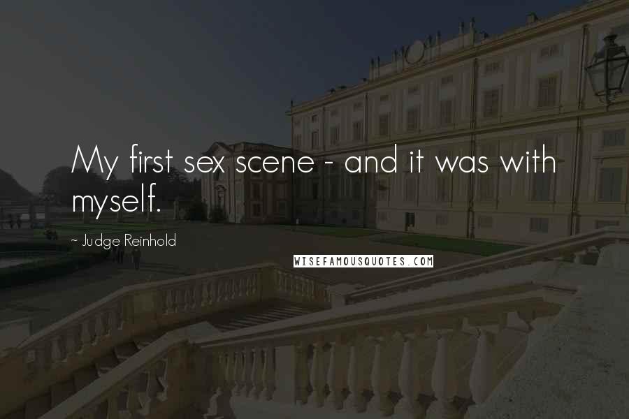 Judge Reinhold Quotes: My first sex scene - and it was with myself.