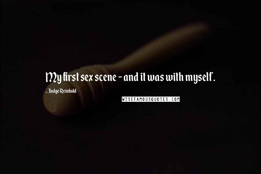 Judge Reinhold Quotes: My first sex scene - and it was with myself.
