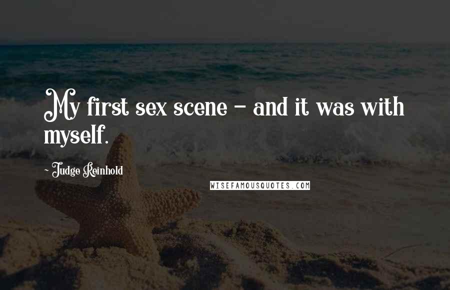Judge Reinhold Quotes: My first sex scene - and it was with myself.