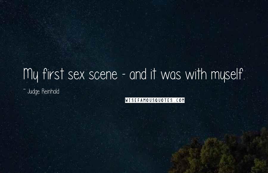Judge Reinhold Quotes: My first sex scene - and it was with myself.