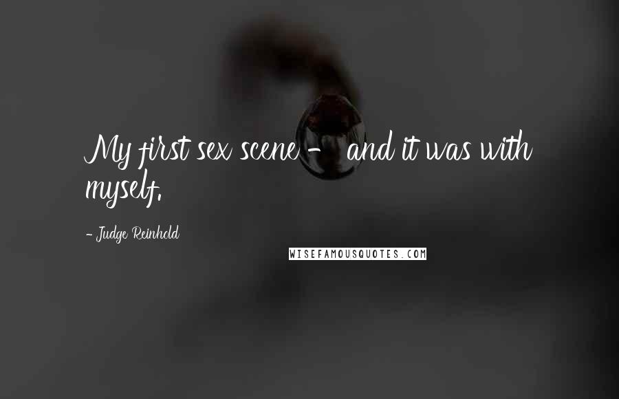 Judge Reinhold Quotes: My first sex scene - and it was with myself.