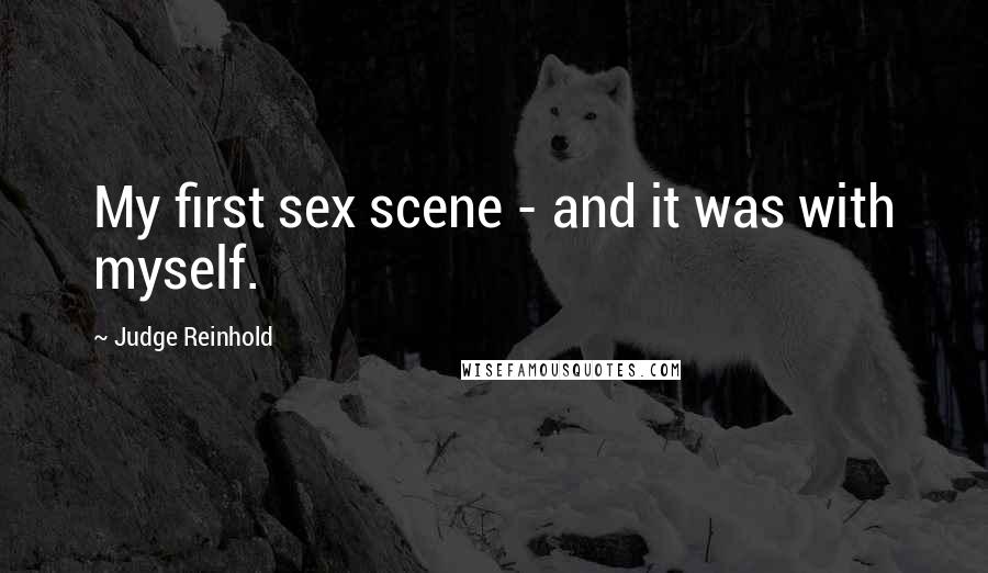 Judge Reinhold Quotes: My first sex scene - and it was with myself.
