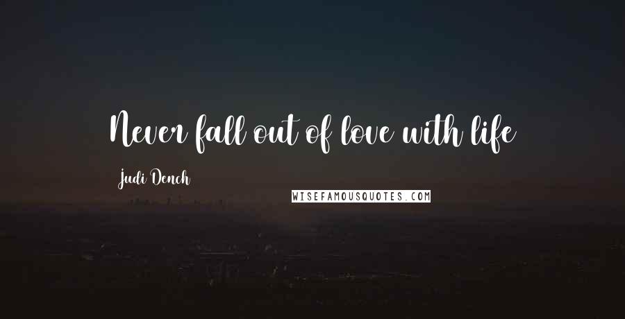 Judi Dench Quotes: Never fall out of love with life