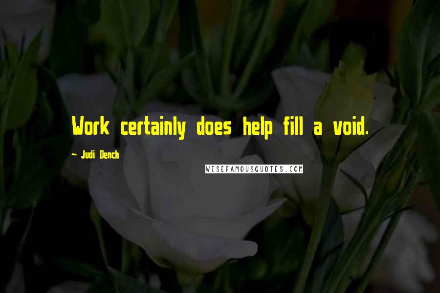 Judi Dench Quotes: Work certainly does help fill a void.