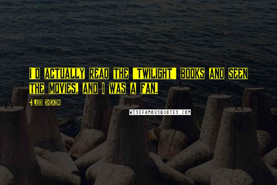 Judi Shekoni Quotes: I'd actually read the 'Twilight' books and seen the movies, and I was a fan.