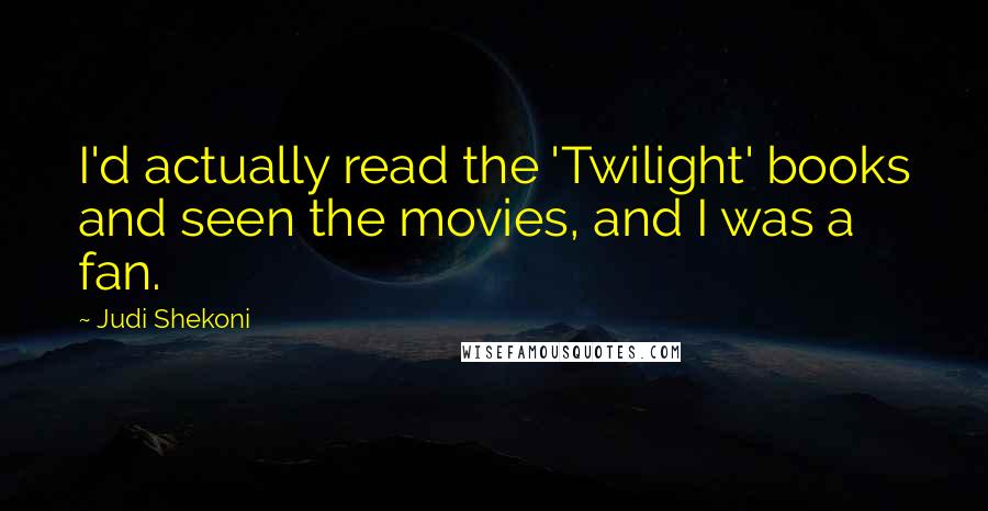 Judi Shekoni Quotes: I'd actually read the 'Twilight' books and seen the movies, and I was a fan.