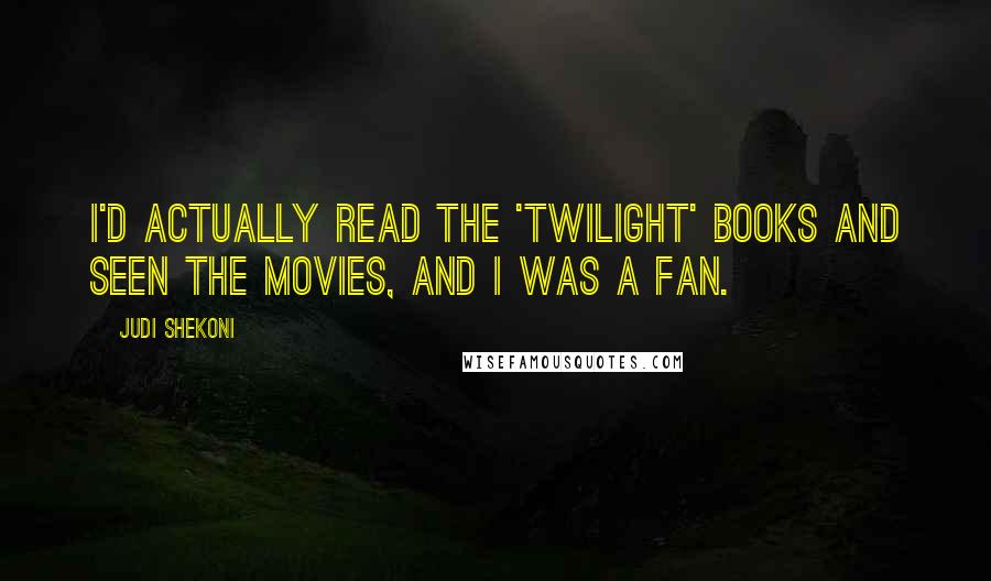 Judi Shekoni Quotes: I'd actually read the 'Twilight' books and seen the movies, and I was a fan.