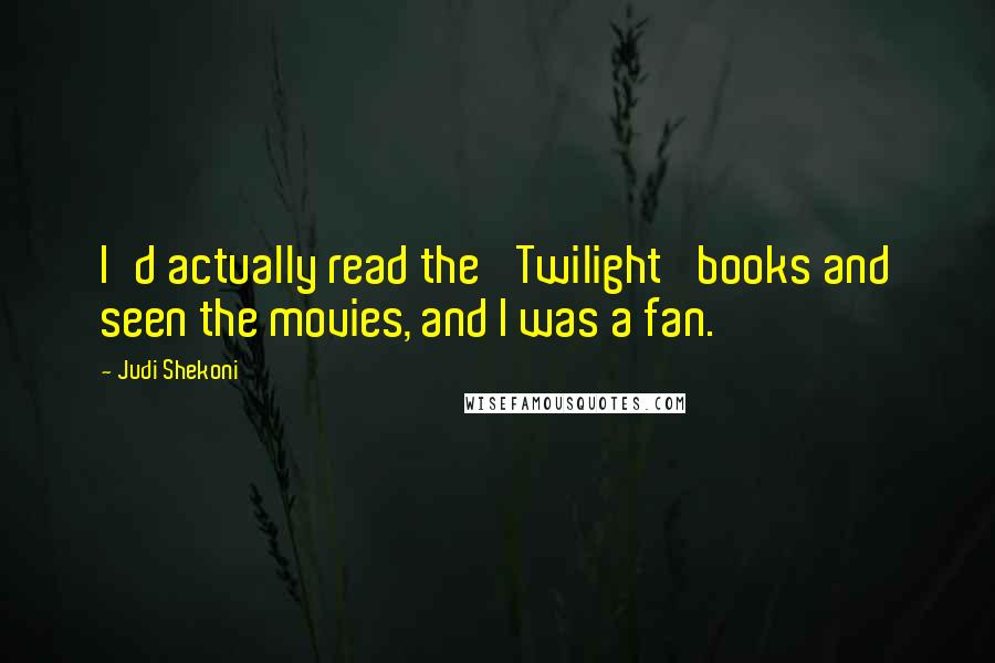 Judi Shekoni Quotes: I'd actually read the 'Twilight' books and seen the movies, and I was a fan.