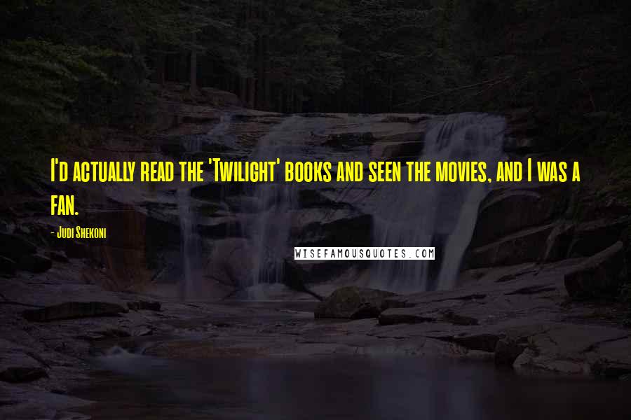 Judi Shekoni Quotes: I'd actually read the 'Twilight' books and seen the movies, and I was a fan.
