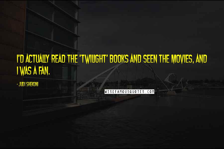 Judi Shekoni Quotes: I'd actually read the 'Twilight' books and seen the movies, and I was a fan.