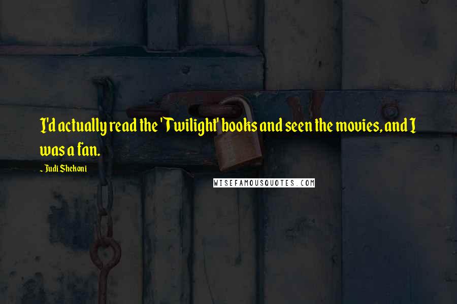 Judi Shekoni Quotes: I'd actually read the 'Twilight' books and seen the movies, and I was a fan.