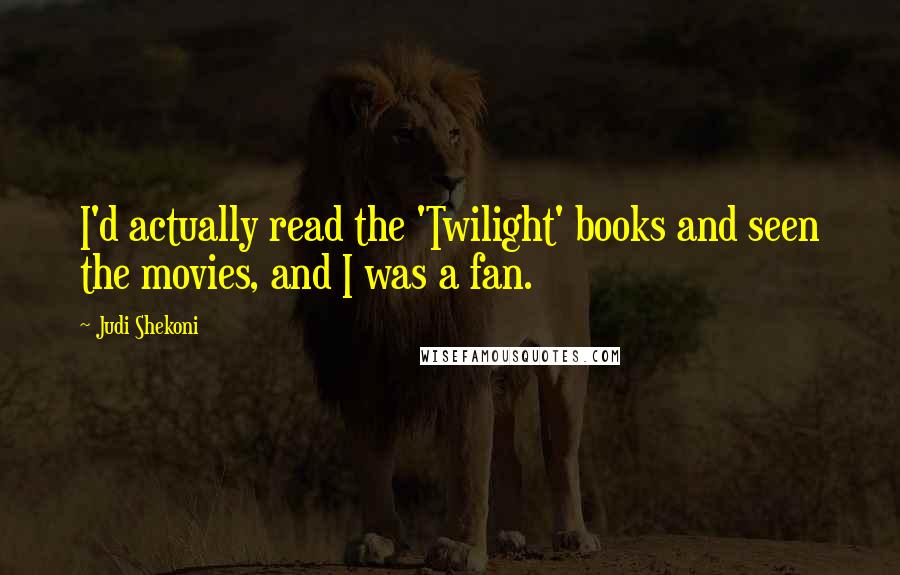 Judi Shekoni Quotes: I'd actually read the 'Twilight' books and seen the movies, and I was a fan.