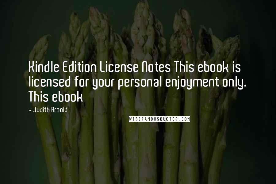 Judith Arnold Quotes: Kindle Edition License Notes This ebook is licensed for your personal enjoyment only. This ebook