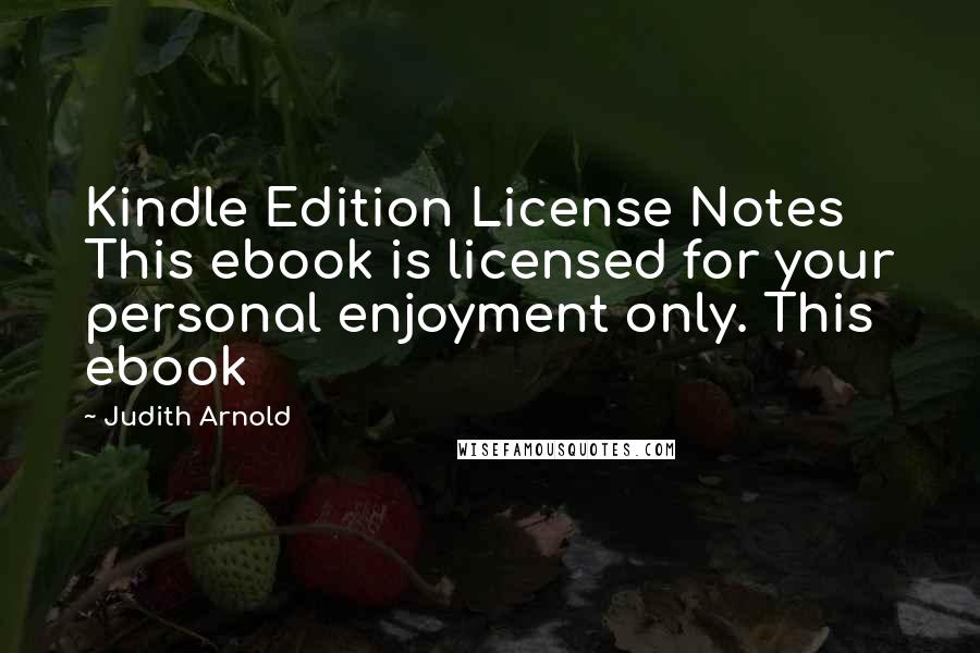 Judith Arnold Quotes: Kindle Edition License Notes This ebook is licensed for your personal enjoyment only. This ebook