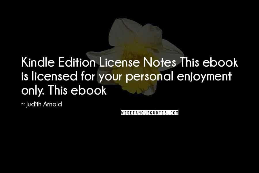 Judith Arnold Quotes: Kindle Edition License Notes This ebook is licensed for your personal enjoyment only. This ebook