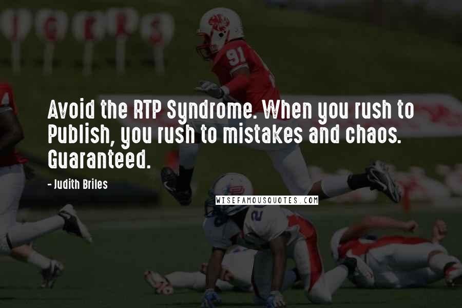 Judith Briles Quotes: Avoid the RTP Syndrome. When you rush to Publish, you rush to mistakes and chaos. Guaranteed.