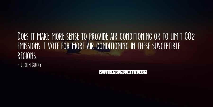 Judith Curry Quotes: Does it make more sense to provide air conditioning or to limit CO2 emissions. I vote for more air conditioning in these susceptible regions.