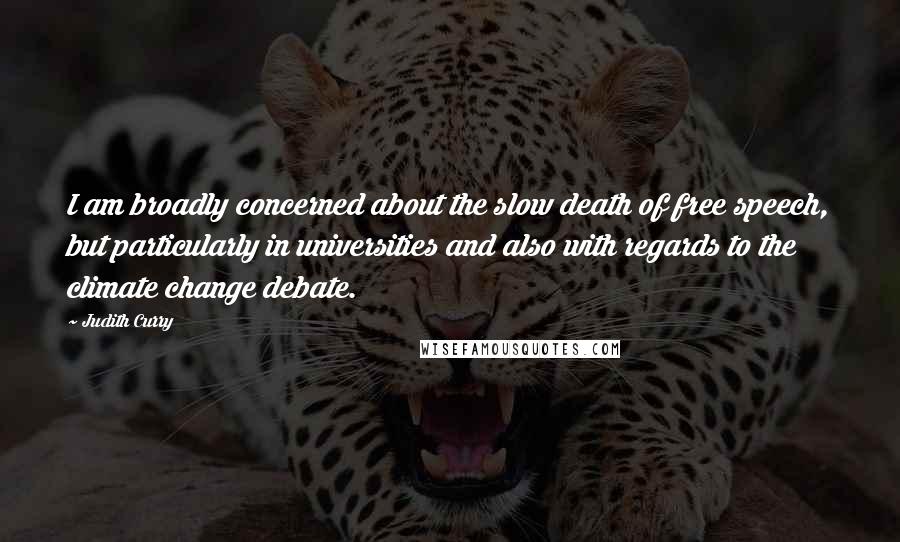 Judith Curry Quotes: I am broadly concerned about the slow death of free speech, but particularly in universities and also with regards to the climate change debate.