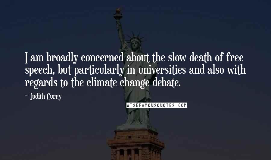 Judith Curry Quotes: I am broadly concerned about the slow death of free speech, but particularly in universities and also with regards to the climate change debate.