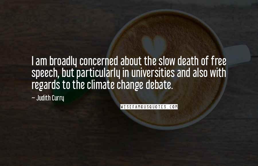 Judith Curry Quotes: I am broadly concerned about the slow death of free speech, but particularly in universities and also with regards to the climate change debate.