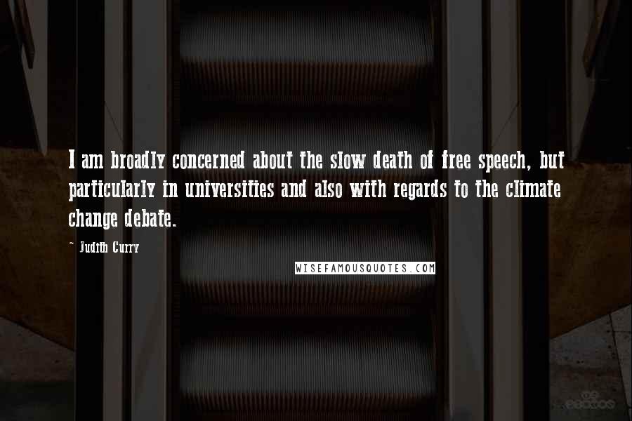 Judith Curry Quotes: I am broadly concerned about the slow death of free speech, but particularly in universities and also with regards to the climate change debate.