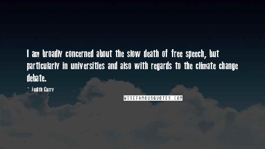 Judith Curry Quotes: I am broadly concerned about the slow death of free speech, but particularly in universities and also with regards to the climate change debate.