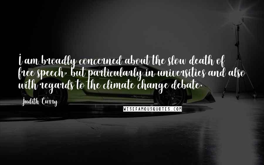 Judith Curry Quotes: I am broadly concerned about the slow death of free speech, but particularly in universities and also with regards to the climate change debate.