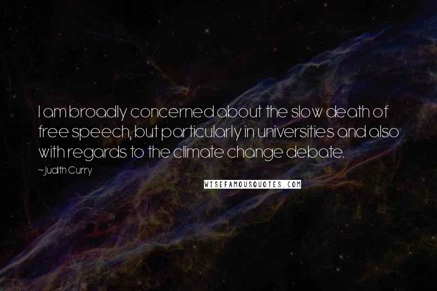 Judith Curry Quotes: I am broadly concerned about the slow death of free speech, but particularly in universities and also with regards to the climate change debate.