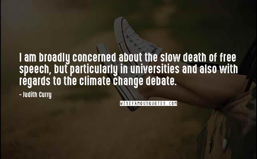 Judith Curry Quotes: I am broadly concerned about the slow death of free speech, but particularly in universities and also with regards to the climate change debate.