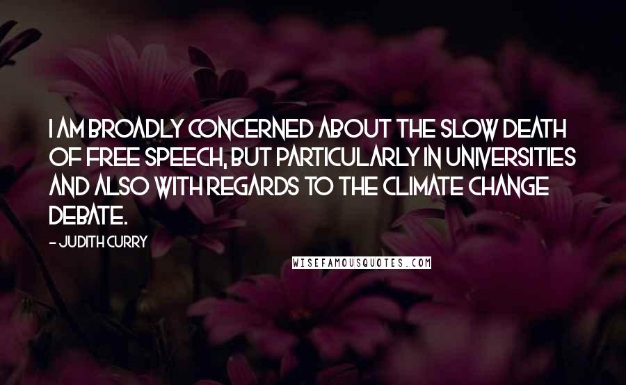 Judith Curry Quotes: I am broadly concerned about the slow death of free speech, but particularly in universities and also with regards to the climate change debate.