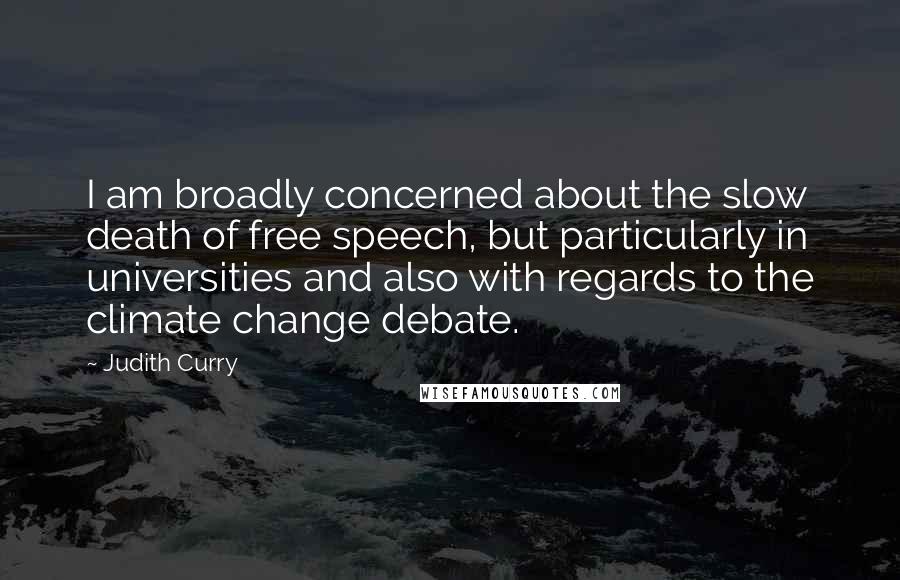 Judith Curry Quotes: I am broadly concerned about the slow death of free speech, but particularly in universities and also with regards to the climate change debate.