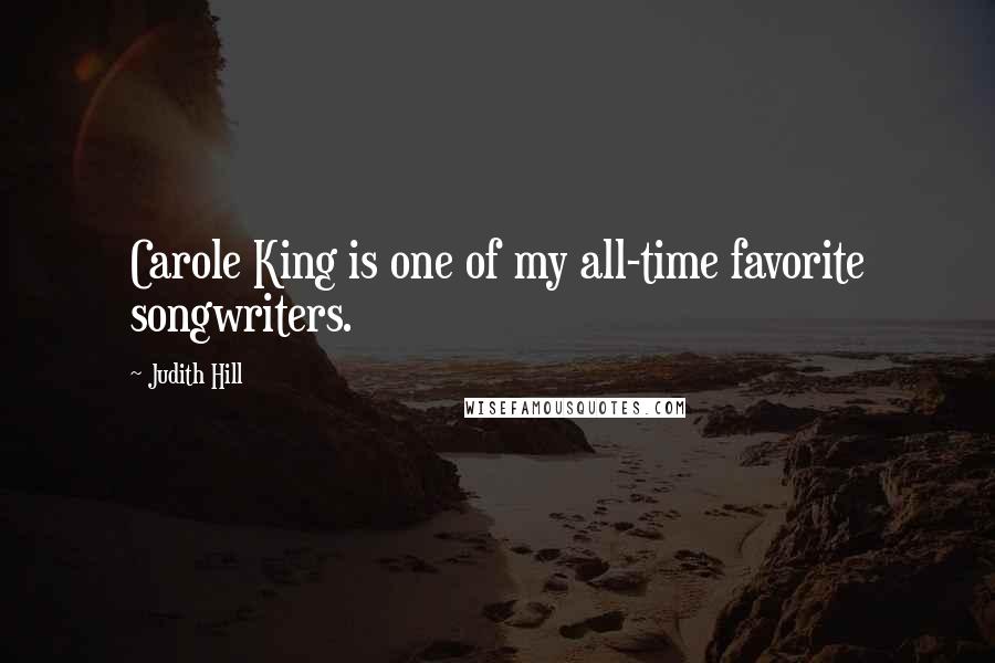 Judith Hill Quotes: Carole King is one of my all-time favorite songwriters.
