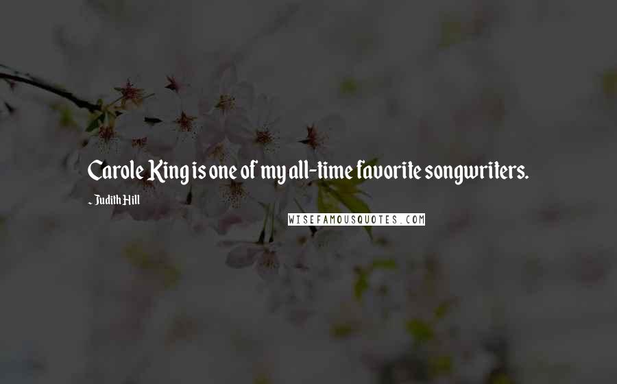Judith Hill Quotes: Carole King is one of my all-time favorite songwriters.