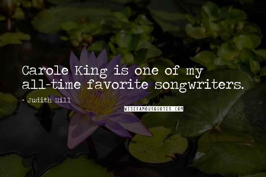 Judith Hill Quotes: Carole King is one of my all-time favorite songwriters.