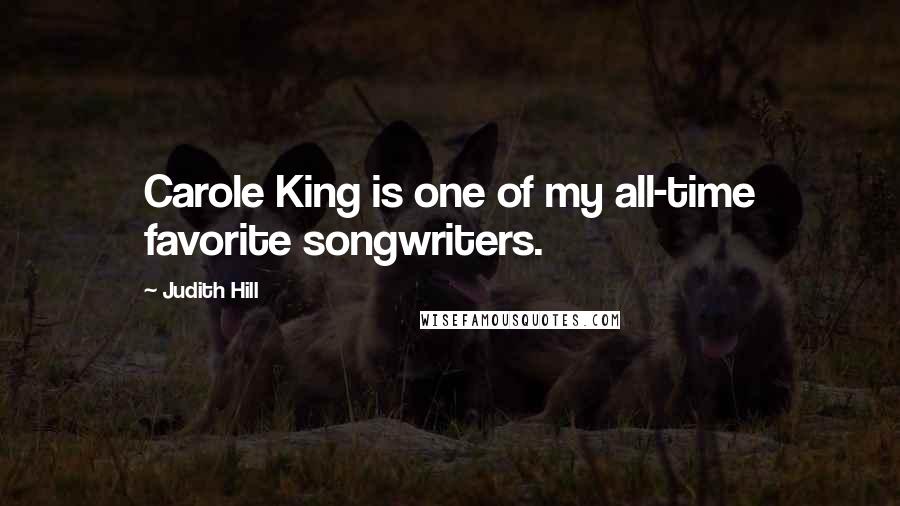 Judith Hill Quotes: Carole King is one of my all-time favorite songwriters.
