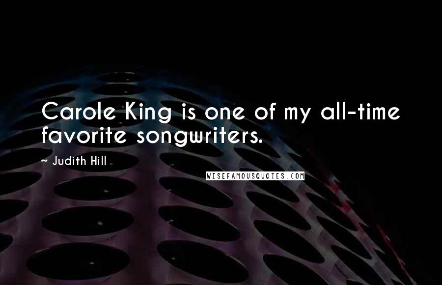 Judith Hill Quotes: Carole King is one of my all-time favorite songwriters.