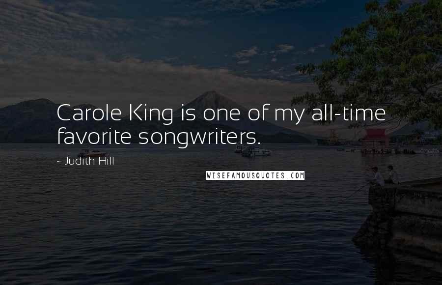 Judith Hill Quotes: Carole King is one of my all-time favorite songwriters.