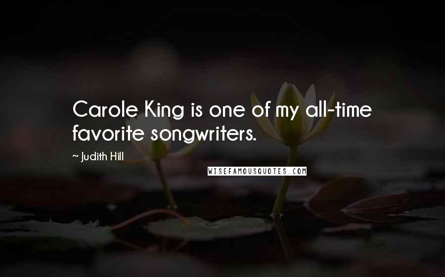 Judith Hill Quotes: Carole King is one of my all-time favorite songwriters.
