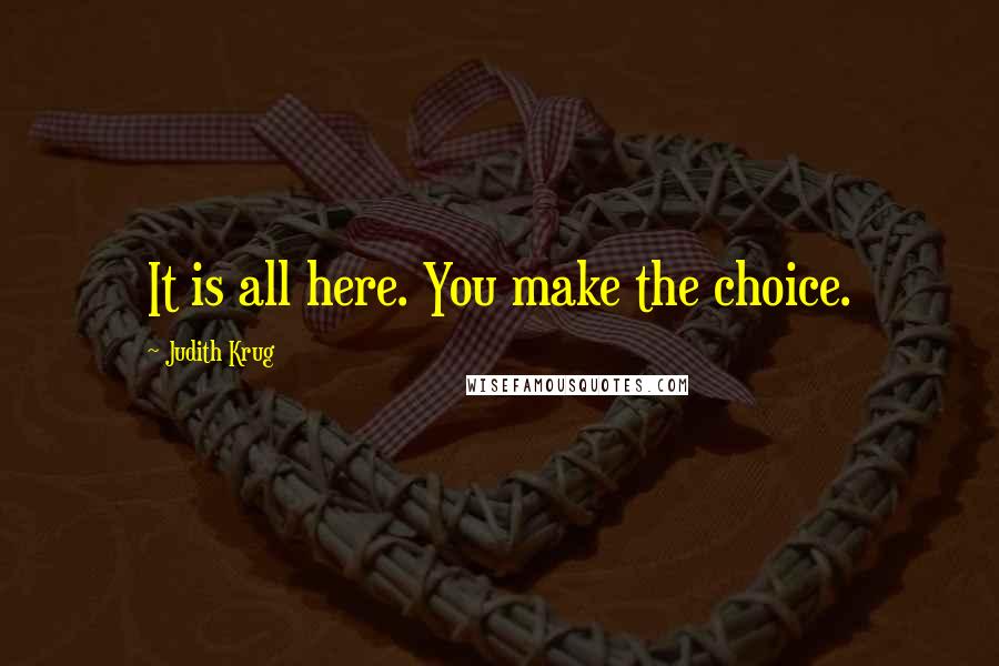 Judith Krug Quotes: It is all here. You make the choice.