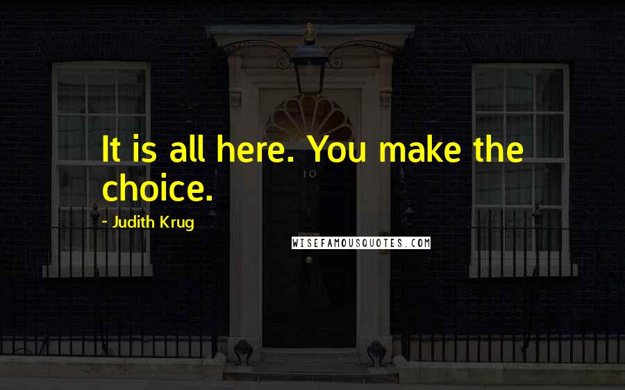 Judith Krug Quotes: It is all here. You make the choice.