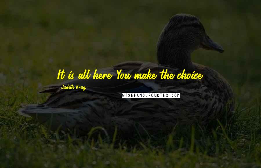 Judith Krug Quotes: It is all here. You make the choice.