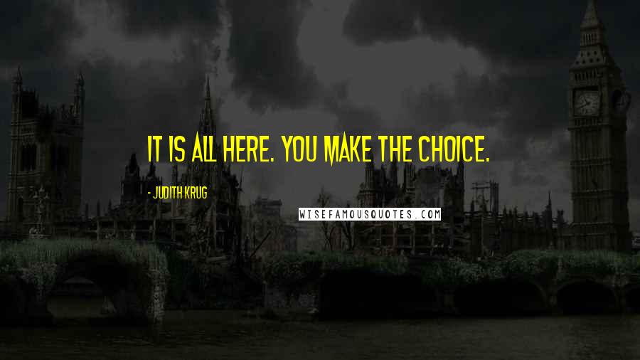 Judith Krug Quotes: It is all here. You make the choice.