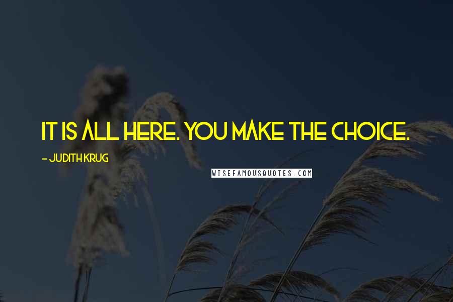 Judith Krug Quotes: It is all here. You make the choice.