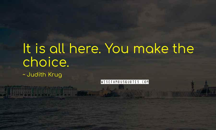 Judith Krug Quotes: It is all here. You make the choice.