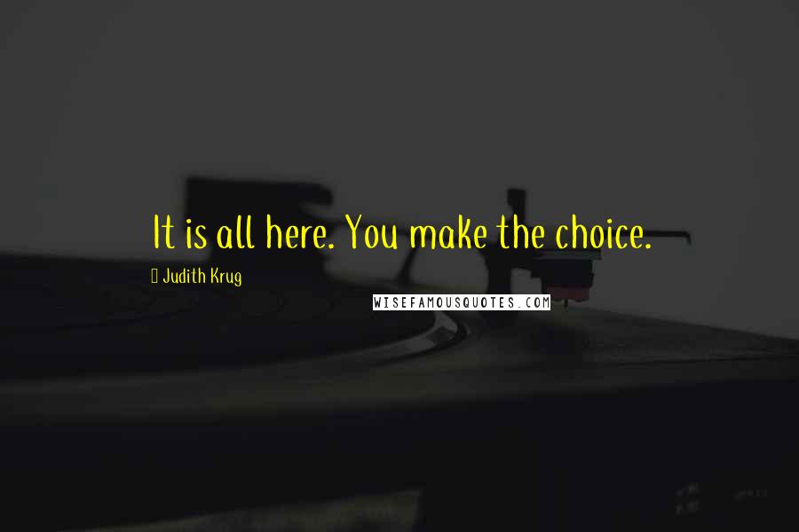 Judith Krug Quotes: It is all here. You make the choice.