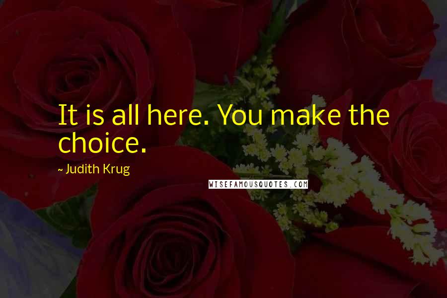 Judith Krug Quotes: It is all here. You make the choice.