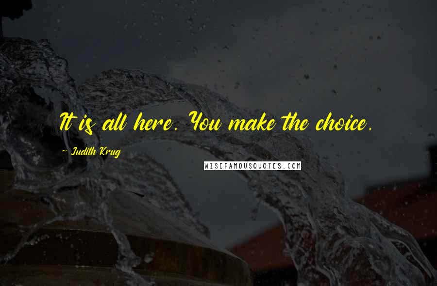 Judith Krug Quotes: It is all here. You make the choice.