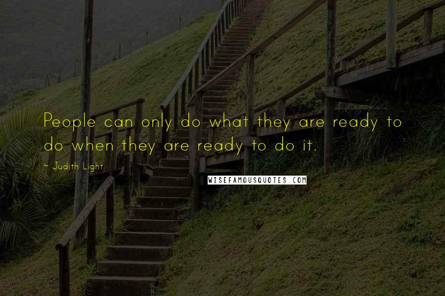 Judith Light Quotes: People can only do what they are ready to do when they are ready to do it.