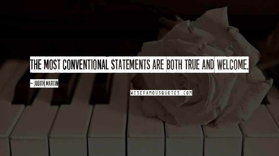 Judith Martin Quotes: The most conventional statements are both true and welcome.