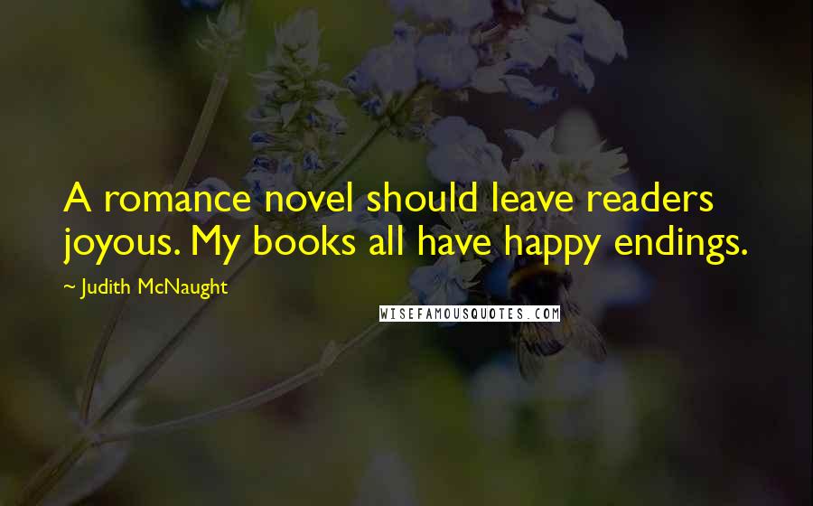 Judith McNaught Quotes: A romance novel should leave readers joyous. My books all have happy endings.
